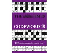 The Times Codeword 18 : 200 Cracking Logic Puzzles