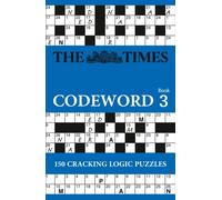 The Times Codeword 3 : 150 Cracking Logic Puzzles