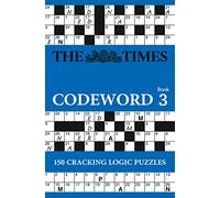 The Times Codeword 3 : 150 Cracking Logic Puzzles