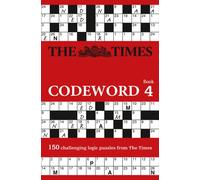 The Times Codeword 4 : 150 Cracking Logic Puzzles