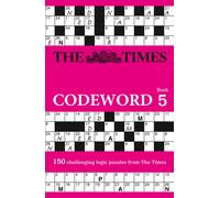 The Times Codeword 5 : 150 Cracking Logic Puzzles