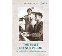 The Times Do Not Permit: The Musical Life of Michael Mosoeu Moerane