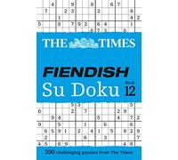The Times Fiendish Su Doku Book 12: 200 Challenging Puzzles from the Times (The Times Su Doku)