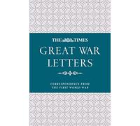 The Times Great War Letters: Correspondence from the First World War