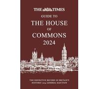 The Times Guide to the House of Commons 2024: The Definitive Record of Britain's Historic 2024 General Election