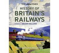 The Times History of Britain’s Railways: From 1600 to the Present Day