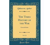 The Times History of the War, Vol. 22: General Index (Classic Reprint)