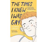 The Times I Knew I Was Gay: A Graphic Memoir 'for everyone. Candid, authentic and utterly charming' Sarah Waters