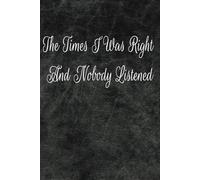 The Times I Was Right And Nobody Listened