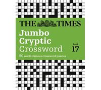 The Times Jumbo Cryptic Crossword Book 17: 50 world-famous crossword puzzles: The world’s most challenging cryptic crossword (The Times Crosswords)