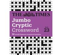 The Times Jumbo Cryptic Crossword Book 23 : The World’s Most Challenging Cryptic Crossword
