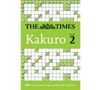 The Times Kakuro Book 2: Unleash your mental dexterity with challenging mathematical puzzles in this mind-bending collection (The Times Puzzle Books)