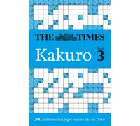 The Times Kakuro Book 3: 200 mathematical logic puzzles (The Times Puzzle Books)