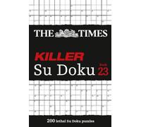 The Times Killer Su Doku Book 23: 200 lethal Su Doku puzzles (The Times Su Doku)