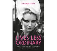 The Times Lives Less Ordinary: Obituaries of the eccentric, unique and undefinable