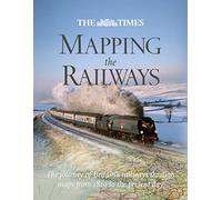 The Times Mapping The Railways: The Journey of Britain’s Railways Through Maps from 1819 to the Present Day