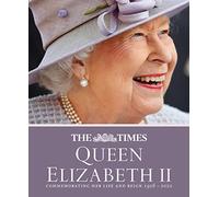 The Times – Queen Elizabeth II – Commemorating Her Life and Reign 1926–2022