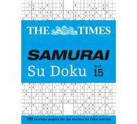 The Times Samurai Su Doku 15 : 100 Extreme Puzzles for the Fearless Su Doku Warrior