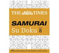 The Times Samurai Su Doku 8: 100 extreme puzzles for the fearless Su Doku warrior (The Times Su Doku)