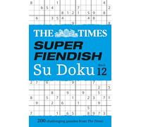 The Times Super Fiendish Su Doku Book 12 : 200 Challenging Puzzles