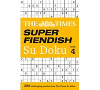 The Times Super Fiendish Su Doku Book 4: 200 Challenging Puzzles from the Times (The Times Su Doku)