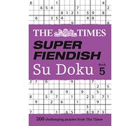 The Times Super Fiendish Su Doku Book 5: 200 Challenging Puzzles from the Times (The Times Su Doku)