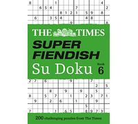 The Times Super Fiendish Su Doku Book 6: 200 Challenging Puzzles from the Times (The Times Su Doku)