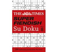 The Times Super Fiendish Su Doku Book 8: 200 Challenging Puzzles (The Times Su Doku)