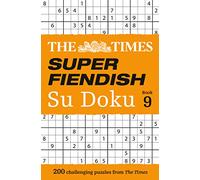 The Times Super Fiendish Su Doku Book 9 : 200 Challenging Puzzles