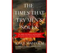The Times That Try Men's Souls: The Adams, the Quincys, and the Battle for Loyalty in the American Revolution