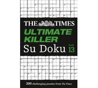 The Times Ultimate Killer Su Doku Book 13 : 200 of the Deadliest Su Doku Puzzles