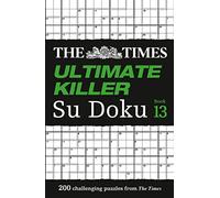 The Times Ultimate Killer Su Doku Book 13: 200 of the Deadliest Su Doku Puzzles (The Times Su Doku)