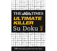 The Times Ultimate Killer Su Doku Book 2 : 120 Challenging Puzzles from the Times