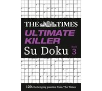 The Times Ultimate Killer Su Doku Book 3 : 120 Challenging Puzzles from the Times