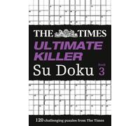 The Times Ultimate Killer Su Doku Book 3: 120 Challenging Puzzles from the Times (The Times Su Doku)
