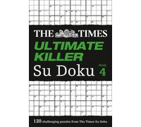 The Times Ultimate Killer Su Doku Book 4 : 120 Challenging Puzzles from the Times