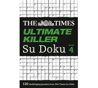 The Times Ultimate Killer Su Doku Book 4: 120 Challenging Puzzles from the Times (The Times Su Doku)