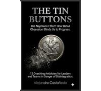 THE TIN BUTTONS, The Napoleon Effect: How obsession with detail blinds us to progress. (Liderazgo)