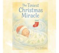 The Tiniest Christmas Miracle: A Heartwarming NICU Christmas Story About Hope, Love, and a Tiny Miracle