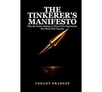 The Tinkerers Manifesto: Why the Future Belongs to Those Who Experiment, Not Those Who Execute