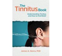 The Tinnitus Book: Understanding Tinnitus and How to Find Relief