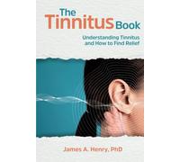 The Tinnitus Book: Understanding Tinnitus and How to Find Relief