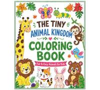 The Tiny Animal Kingdom coloring book: My First Coloring Book of Animals for Age 2-5