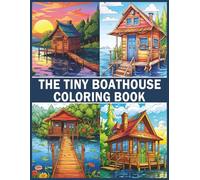 The Tiny Boathouse Coloring Book: 35 Charming Boathouse Illustrations for Relaxation and Creativity | Perfect for All Ages