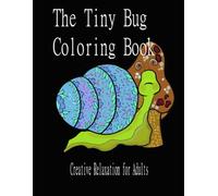 The Tiny Bug Coloring Book: Creative Relaxation for Adults