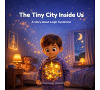 The Tiny City Inside Us: A story about Leigh Syndrome