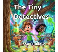 The Tiny Detectives: The Case of the Disco-Dancing Squirrels (The Tiny Detective: A Max & Lila Crime Adventure)