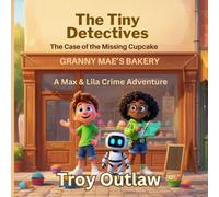 The Tiny Detectives: The Case of the Missing Cupcake: A Max & Lila Crime Adventure (The Tiny Detective: A Max & Lila Crime Adventure)