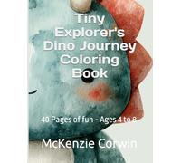 The Tiny Explorer's Dino Journey Coloring Book: 40 Pages of fun - Ages 4 to 8