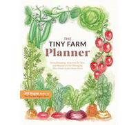 The Tiny Farm Planner: Record Keeping, Seasonal To-Dos, and Resources for Managing Your Small-Scale Home Farm